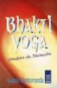 BHAKTI YOGA: SENDERO DE DEVOCION de VIVEKANANDA, SWAMI 