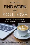 How To Find Work That You Love: When Youre Stuck In A Job That You Hat