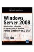 WINDOWS SERVER 2008: ARQUITECTURA Y GESTION DE LOS SERVICIOS DE D OMINIO: ACTIVE DIRETORY (AD DS) di APREA, JEAN FRANCOIS 