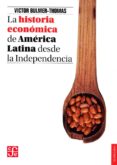 LA HISTORIA ECONOMICA DE AMERICA LATINA DESDE LA INDEPENDENCIA de BULMER-THOMAS, VICTOR 