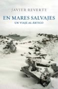 EN MARES SALVAJES: UN VIAJE AL ARTICO de REVERTE, JAVIER 