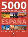 5000 IDEAS PARA VIAJAR POR ESPAA de FERNANDEZ DE CASTRO, JAVIER  OLLE, ALBERT 