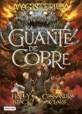 MAGISTERIUM 2 : EL GUANTE DE COBRE de CLARE, CASSANDRA  BLACK, HOLLY 