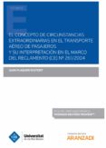 EL CONCEPTO DE CIRCUNSTANCIAS EXTRAORDINARIAS EN EL TRANSPORTE AREO DE PASAJEROS Y SU INTERPRETACIN EN EL MARCO DEL REGLAMENTO (CE) N 261/2004 di FLAQUER RIUTORT, JUAN 