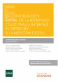 CONSTRUCCIN SOCIAL DE LA IDENTIDAD COLECTIVA EN INTERNET: EL DERECHO A LA MEMORIA DIGITAL de BURGUERA AMEAVE, LEYRE 