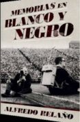MEMORIAS EN BLANCO Y NEGRO di RELAO, ALFREDO 