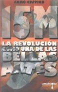 15 M LA REVOLUCION COMO UNA DE LAS BELLAS ARTES di VV.AA. 