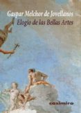 ELOGIO DE LAS BELLAS ARTES de JOVELLANOS, GASPAR MELCHOR DE 