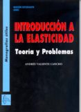 INTRODUCCION A LA ELASTICIDAD de VALIENTE CANCHO, ANDRES 