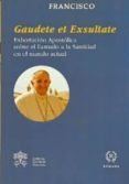 EXHORTACION APOSTOLICA GAUDETE ET EXSULTATE di BERGOGLIO PAPA FRANCISCO, JORGE 