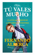 HIJO, T VALES MUCHO: CLAVES PARA MEJORAR LA DECISIVA AUTOESTIMA di ALBERCA, FERNANDO 