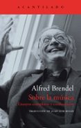 SOBRE LA MUSICA de BRENDEL, ALFRED 