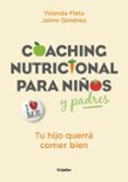 COACHING NUTRICIONAL PARA NIOS Y PADRES: TU HIJO QUERRA COMER BIEN de GIMENEZ, JAIME  FLETA, YOLANDA 