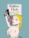 RUBBER FLESH de MARTIN, MIGUEL ANGEL 