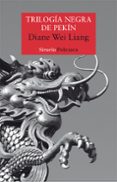 TRILOGIA NEGRA DE PEKIN de LIANG, DIANE WEI 