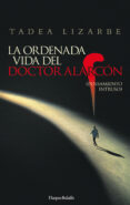 LA ORDENADA VIDA DEL DOCTOR ALARCN di LIZARBE HORCADA, TADEA 