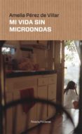 MI VIDA SIN MICROONDAS di PEREZ DE VILLAR, AMELIA 