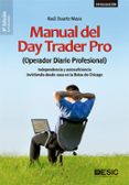 MANUAL DEL DAY TRADER PRO (OPERADOR DIARIO PROFESIONAL): INDEPENDENCIA Y AUTOSUFICIENCIA INVIRTIENDO DESDE CASA EN LA     BOLSA DE CHICAGO (3 ED.) di DUARTE MAZA, RAUL 