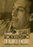 CESAR GONZALEZ-RUANO EN BLANCO Y NEGRO de GOMEZ-SANTOS, MARINO 