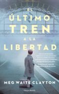EL ULTIMO TREN A LA LIBERTAD di WAITE CLAYTON, MEG 