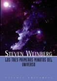LOS TRES PRIMEROS MINUTOS DEL UNIVERSO de WEINBERG, STEVEN 