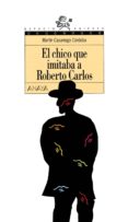 EL CHICO QUE IMITABA A ROBERTO CARLOS de CASARIEGO CORDOBA, MARTIN 