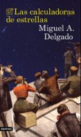LAS CALCULADORAS DE ESTRELLAS de DELGADO, MIGUEL ANGEL 