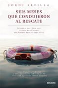 SEIS MESES QUE CONDUJERON AL RESCATE: NOVIEMBRE 2011 - MAYO 2012: CRONICA DE UN RESCATE QUE MARIANO RAJOY NO PUDO NI SUPO EVITAR de SEVILLA, JORDI 