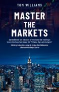 MASTER THE MARKETS di WILLIAMS, TOM 