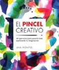 EL PINCEL CREATIVO. 44 EJERCICIOS PARA PASARLO BIEN EXPLORANDO TU IMAGINACION di MONTIEL, ANA 