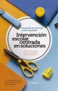 INTERVENCION ESCOLAR CENTRADA EN SOLUCIONES: CONVERSACIONES PARA EL CAMBIO EN LA ESCUELA: UN MANUAL PRACTICO PARA PROFESIONALES DE LA EDUCACION di BEYEBACH, MARK  HERRERO DE LA VEGA, MARGA 