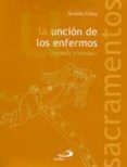 LA UNCION DE LOS ENFERMOS: CONSUELO Y TERNURA de GRUN, ANSELM 