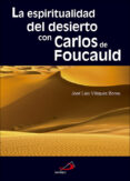 LA ESPIRITUALIDAD DEL DESIERTO CON CARLOS DE FOUCAULD de VAZQUEZ BORAU, JOSE LUIS 