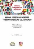 MISION, DERECHOS, DEBERES Y RESPONSABILIDAD DEL ABOGADO di PADILLA, RODRIGO 