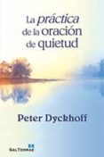 LA PRACTICA DE LA ORACION DE QUIETUD de DYCKHOFF, PETER 