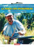 LA PESCA CON ENCHUFABLES de MARTIN, FRANCISCO JOSE 
