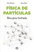 FISICA DE PARTICULAS PARA PRINCIPIANTES: UNA GUIA ILUSTRADA di WHYNTIE, TOM 