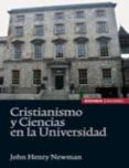 CRISTIANISMO Y CIENCIAS EN LA UNIVERSIDAD de NEWMAN, JOHN HENRY 