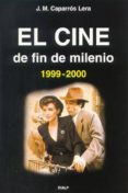 EL CINE DE FIN DE MILENIO (1999-2000) de CAPARROS, JOSE MARIA 