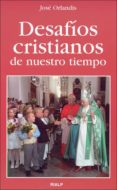 DESAFIOS CRISTIANOS DE NUESTRO TIEMPO de ORLANDIS, JOSE 