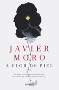 A FLOR DE PIEL de MORO, JAVIER 