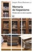 MEMORIA DE HISPANISMO: MIRADAS SOBRE LA CULTURA ESPAOLA di ALVAREZ BARRIENTOS, JOAQUIN 