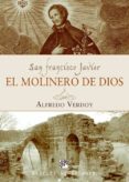SAN FRANCISCO JAVIER: EL MOLINERO DE DIOS di VERDOY, ALFREDO 
