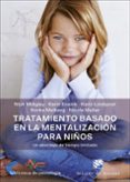TRATAMIENTO BASADO EN LA MENTALIZACION PARA NIOS: UN ABORDAJE DE TIEMPO LIMITADO di VV.AA. 