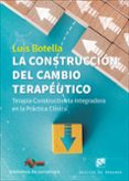 LA CONSTRUCCION DEL CAMBIO TERAPEUTICO: TERAPIA CONSTRUCTIVISTA INTEGRADORA EN LA PRACTICA CLINICA di BOTELLA, LUIS 