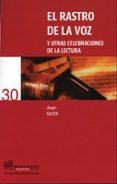EL RASTRO DE LA VOZ Y OTRAS CELEBRACIONES DE LA LECTURA de MATA, JUAN 