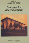 LOS PAPELES DEL ILUSIONISTA de SANCHEZ-OSTIZ, MIGUEL 