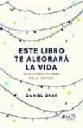 ESTE LIBRO TE ALEGRAR LA VIDA de GRAY, DANIEL 