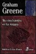 NUESTRO HOMBRE EN LA HABANA di GREENE, GRAHAM 
