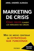 MARKETING DE CRISIS: COMO CRECER CUANDO LOS MERCADOS NO CRECEN de ALMADA, ARIEL ANDRES 